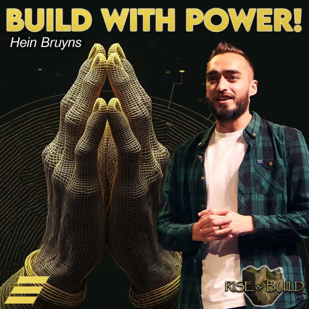 Rise And Build: Build With Power | Hein Bruyns