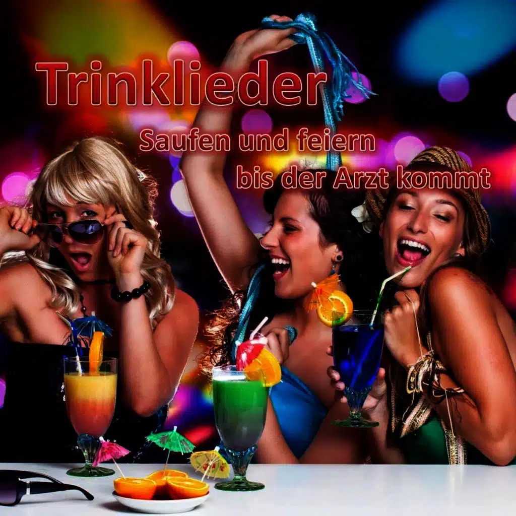 Trinklieder - Saufen und feiern bis der Arzt kommt