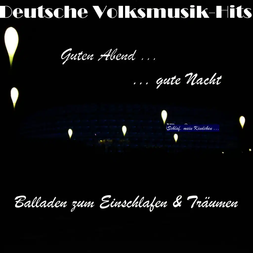 Deutsche Volksmusik Hits - Guten Abend... Gute Nacht... Balladen zum Einschlafen & Träumen