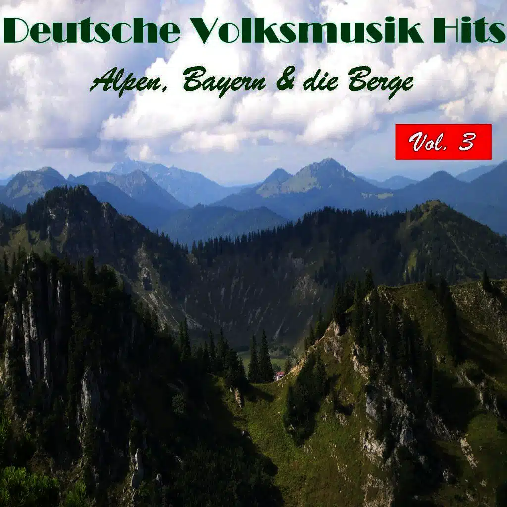 Deutsche Volksmusik Hits - Alpen, Bayern & die Berge, Vol. 3