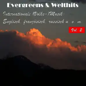 Evergreens & Welthits - Internationale (Volks-)Musik: Englisch, fanzösisch, russisch u.v.m., Vol. 2