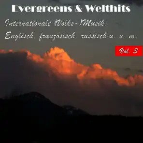 Evergreens & Welthits - Internationale (Volks-)Musik: Englisch, fanzösisch, russisch u.v.m., Vol. 3