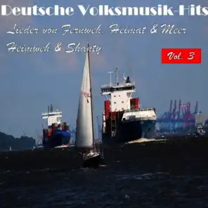 Deutsche Volksmusik Hits - Lieder von Fernweh, Heimat & Meer: Heimweh & Shanty, Vol. 3