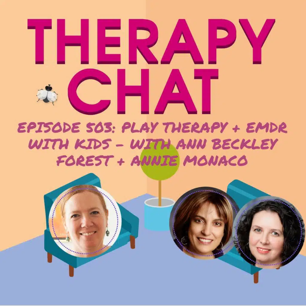 503: Play Therapy + EMDR With Kids - With Ann Beckley Forest + Annie Monaco