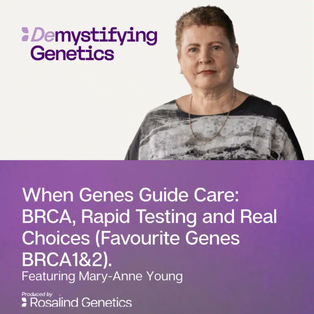When Genes Guide Care: BRCA, Rapid Testing and Real Choices. Demystifying Genetics with Mary-Anne Young (Favourite Genes BRCA1&2).