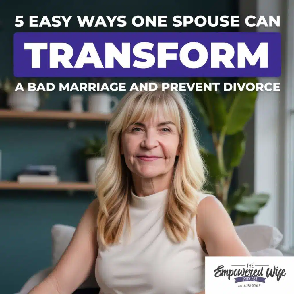 311: 5 Easy Ways One Spouse Can Transform A Bad Marriage And Prevent Divorce
