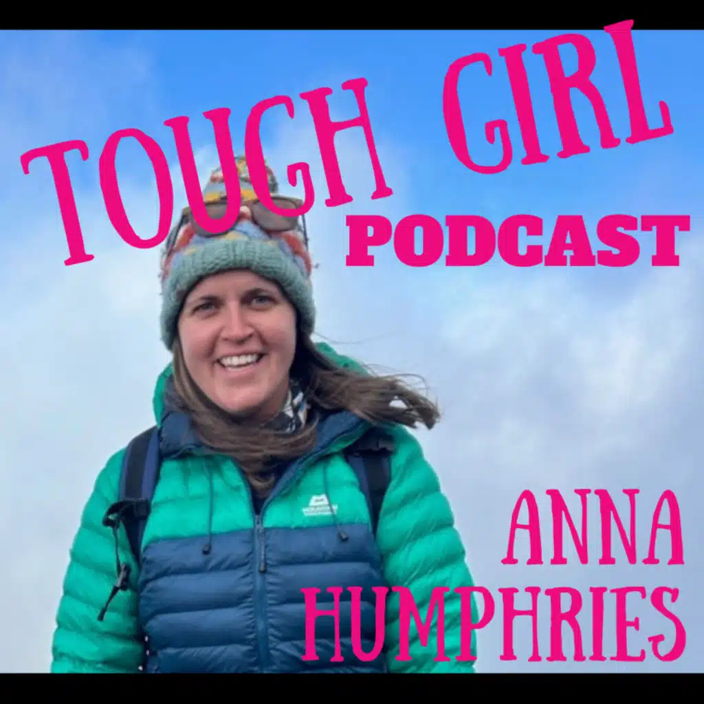 Anna Humphries – Adventurer, Expedition Leader & Founder of The Mountain Girl: Inspiring Confidence, Connection & Courage in the Wild