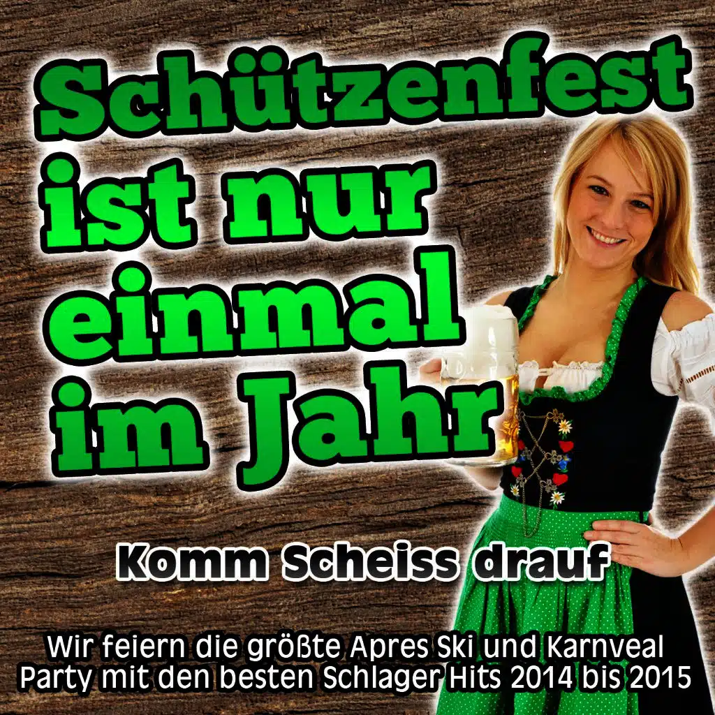 Schützenfest ist nur einmal im Jahr - Komm Scheiss drauf
