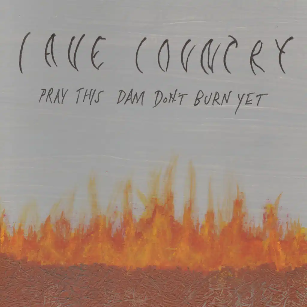 Pray This Dam Don't Burn Yet