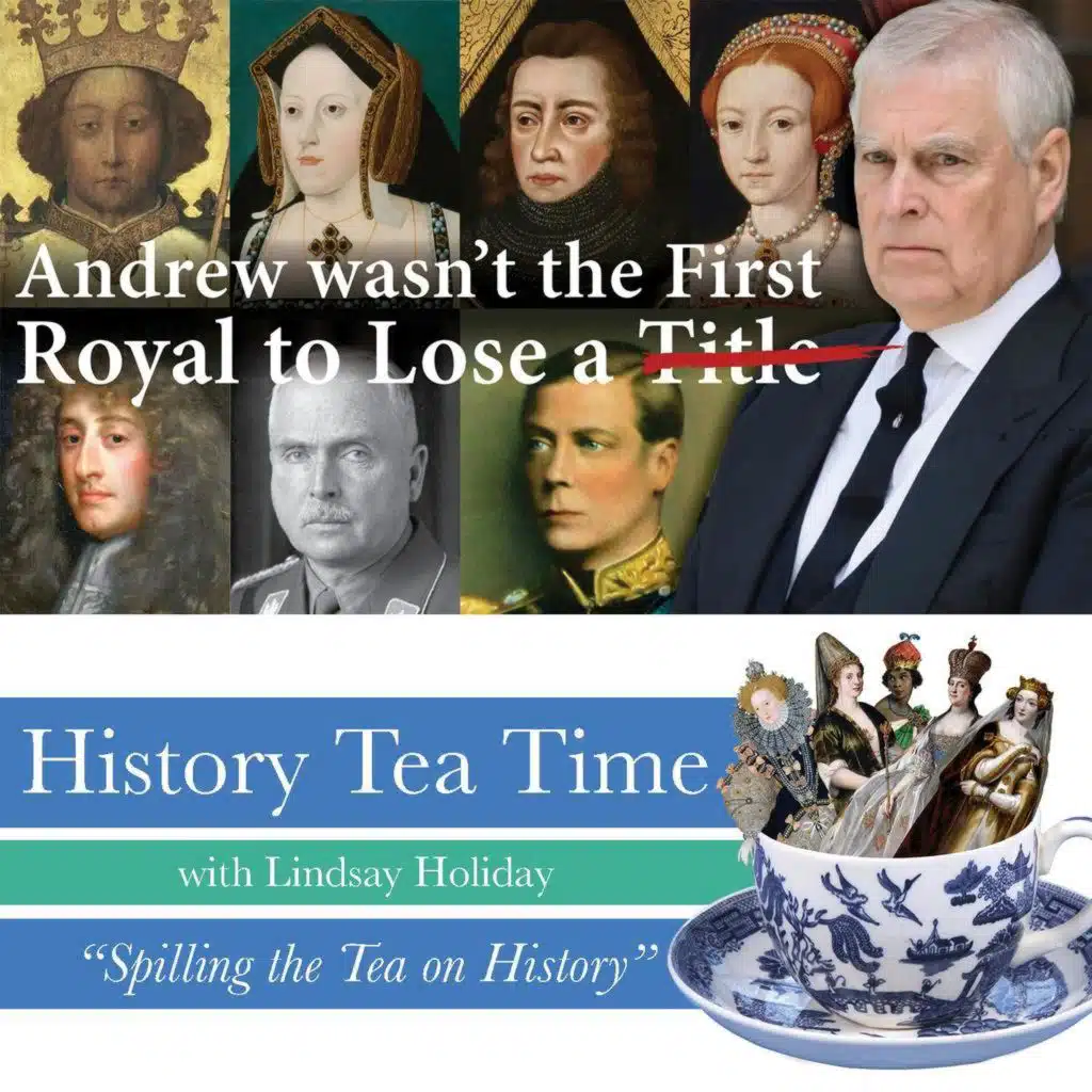 English & British Royals Who Lost Their Titles – Andrew Mountbattan Windsor was not the first!