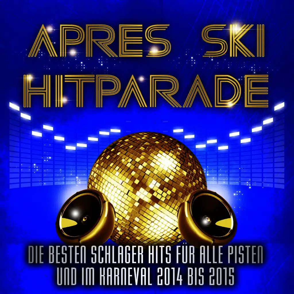 Apres Ski Hitparade – Die besten Schlager Hits für alle Pisten und im Karneval 2014 bis 2015