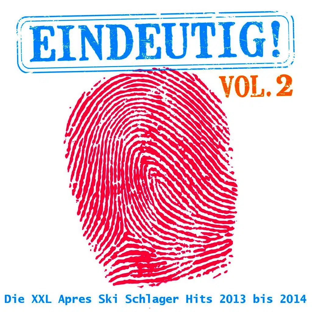 Eindeutig! - Die XXL Apres Ski Schlager Hits 2013 bis 2014, Vol.2