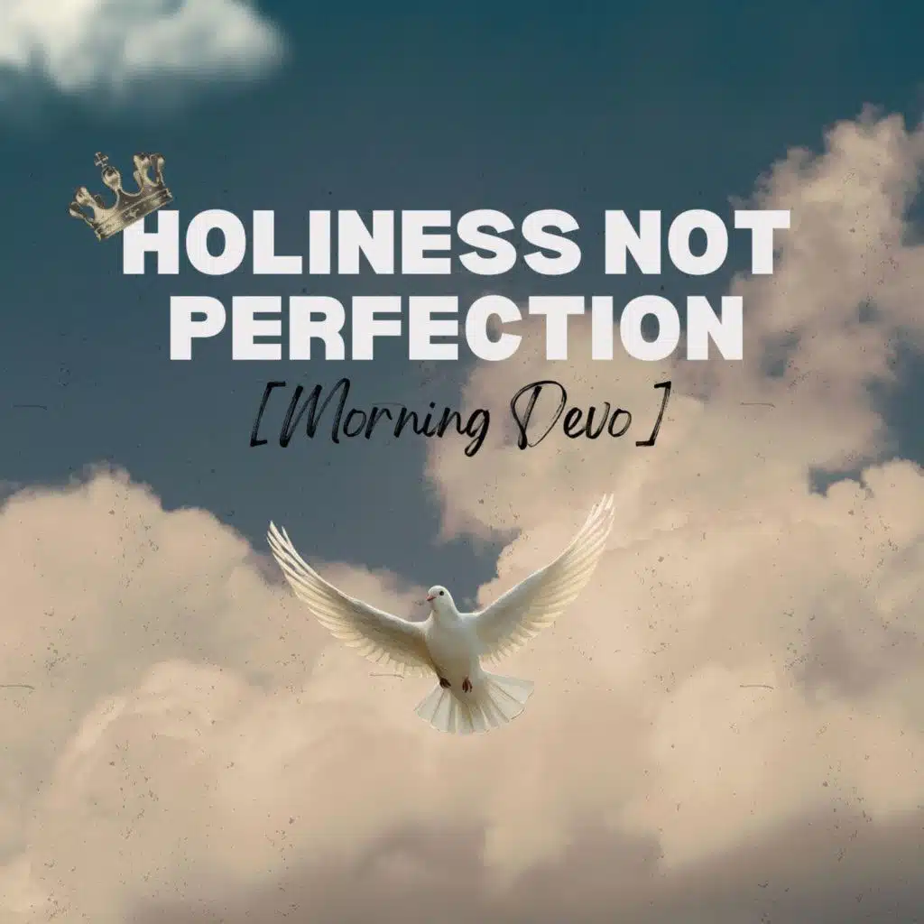 Holiness not Perfection [Morning Devo]