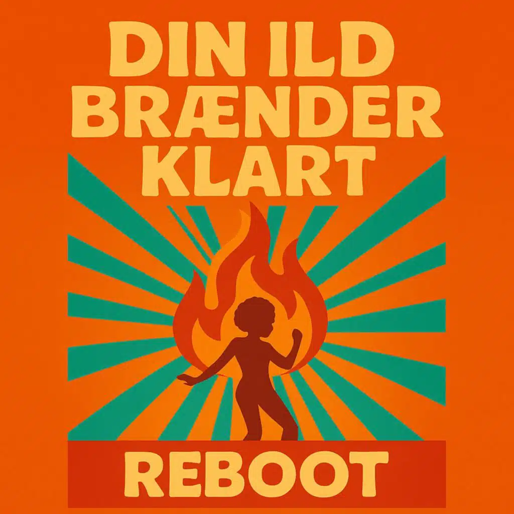 Din ild brænder klar (Reboot)