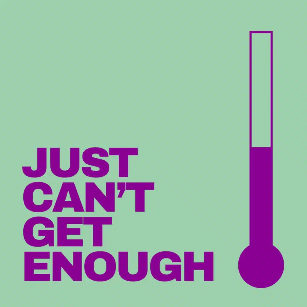 Just Can't Get Enough