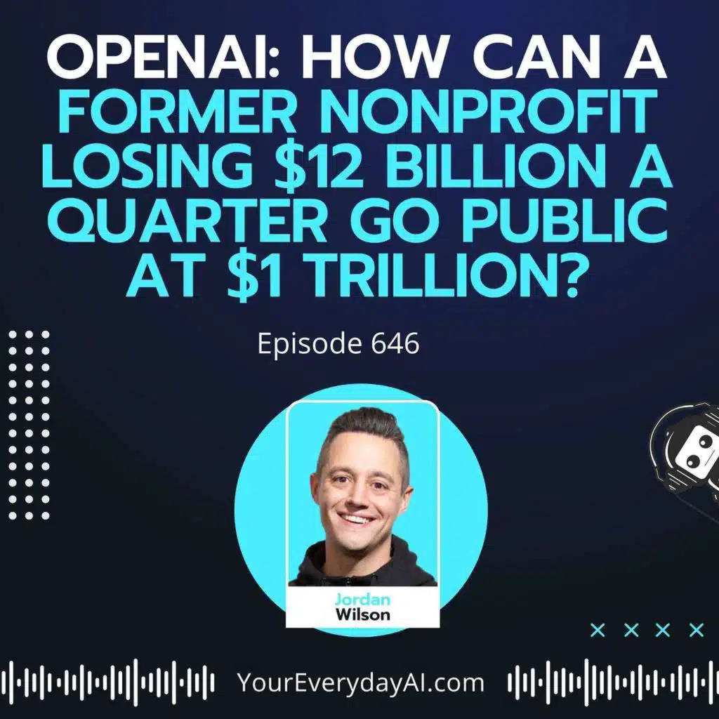 Ep 646: OpenAI: How can A former nonprofit losing $12 billion a quarter go public at $1 trillion?
