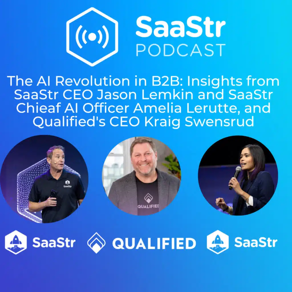 SaaStr 828: The AI Revolution in B2B: Insights from SaaStr CEO Jason Lemkin and SaaStr Chief AI Officer Amelia Lerutte, and Qualified's CEO and Founder Kraig Swensrud