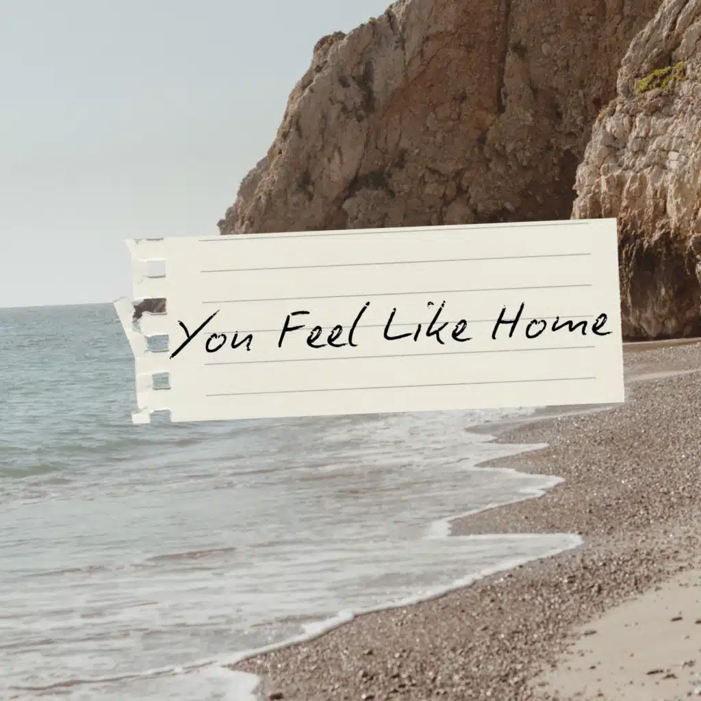 You Feel Like Home