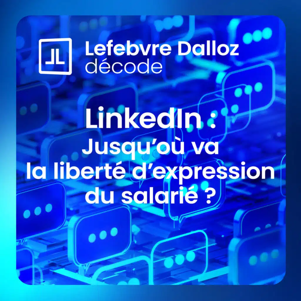 LinkedIn : jusqu’où va la liberté d’expression du salarié ?