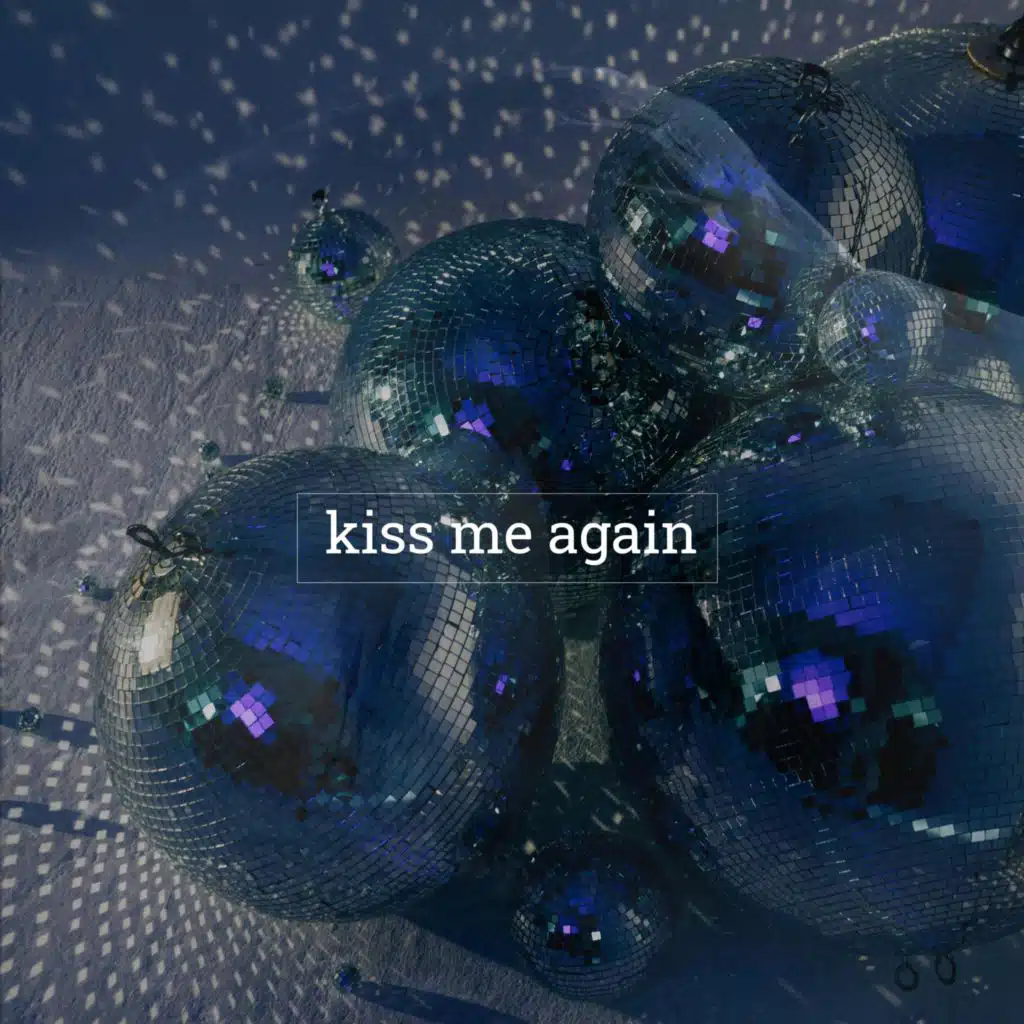 Kiss me again