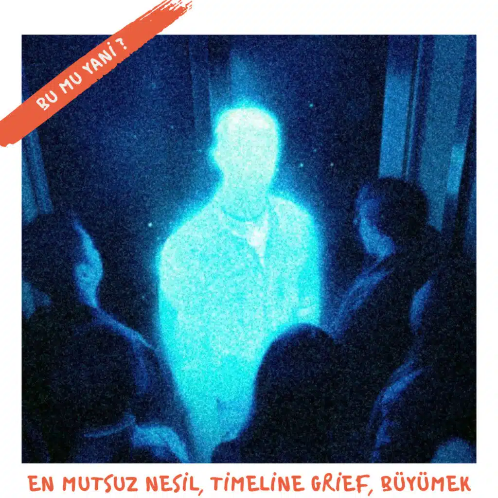 210 | En Mutsuz Nesil, Timeline Grief, Büyümek