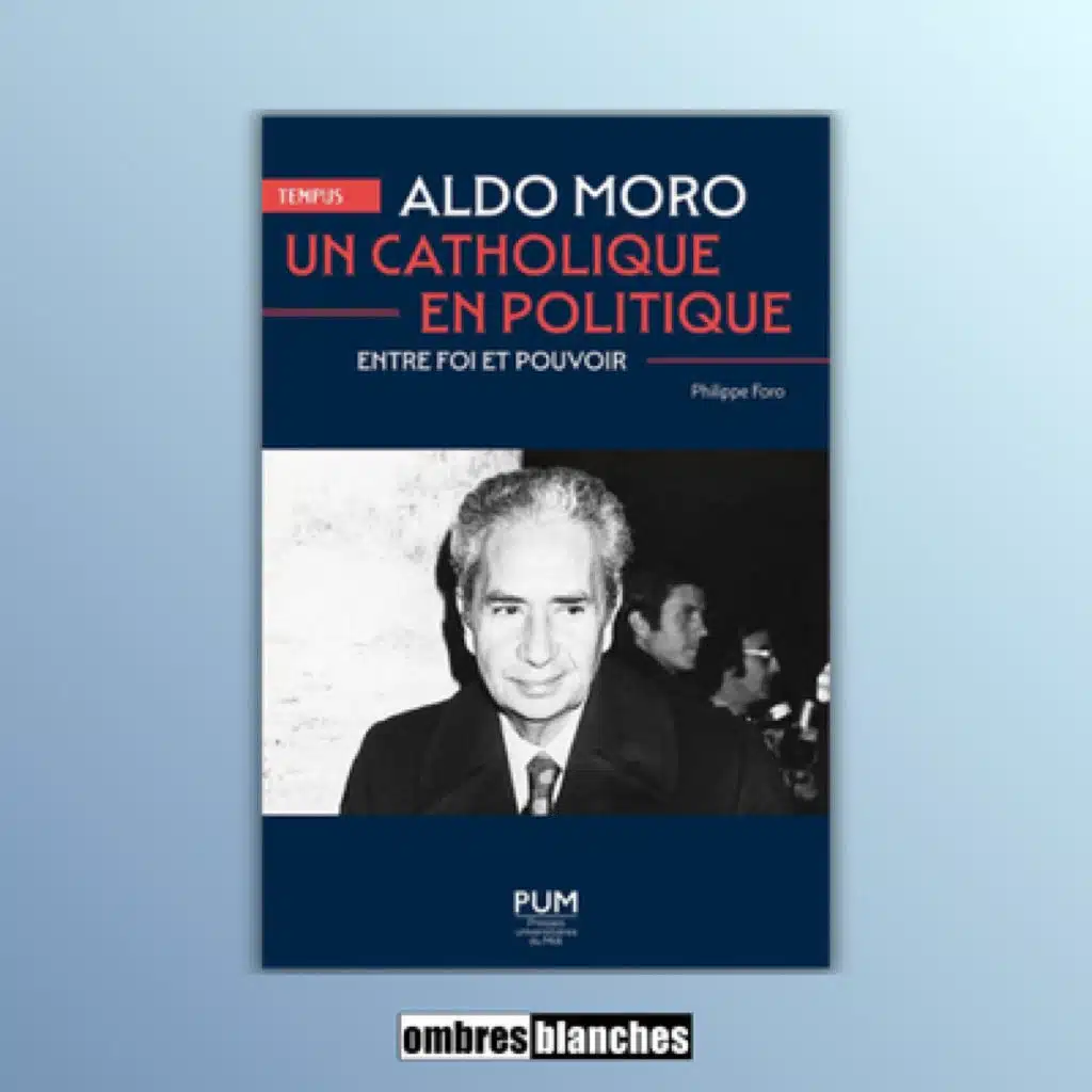 Philippe Foro → Aldo Moro, un catholique en politique. Entre foi et pouvoir