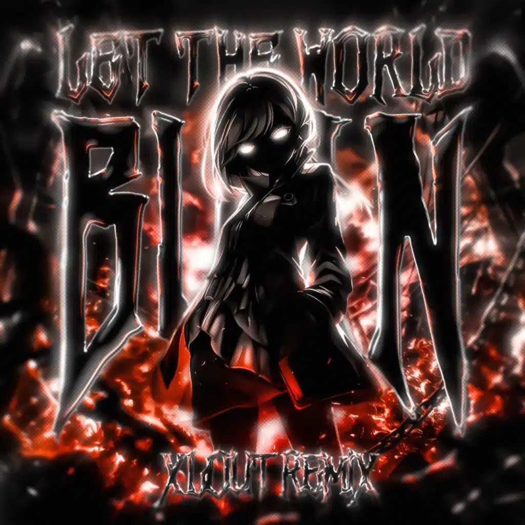 LET THE WORLD BURN (Xlout Remix)