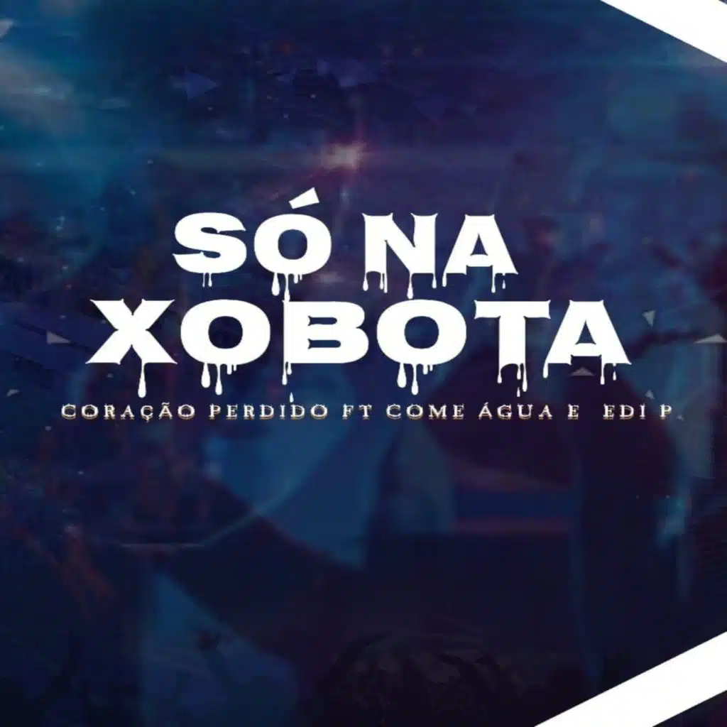 Só na Xobota (feat. Come Agua & Edi P)