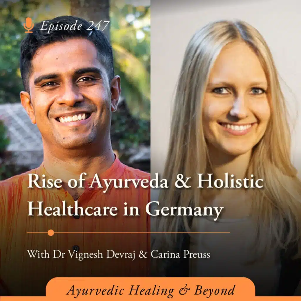 #247: Rise of Ayurveda & Holistic healthcare in Germany | With Dr Vignesh Devraj, MD (Ay) and Carina Preuss