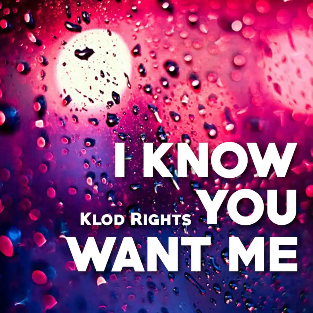I Know You Want Me (Klod Rights Radio Edit)