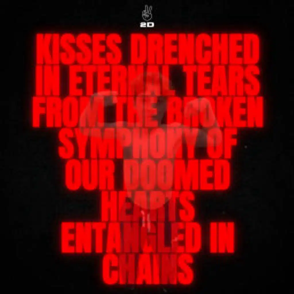 Kisses Drenched in Eternal Tears From the Broken Symphony of Our Doomed Hearts Entangled in Chains
