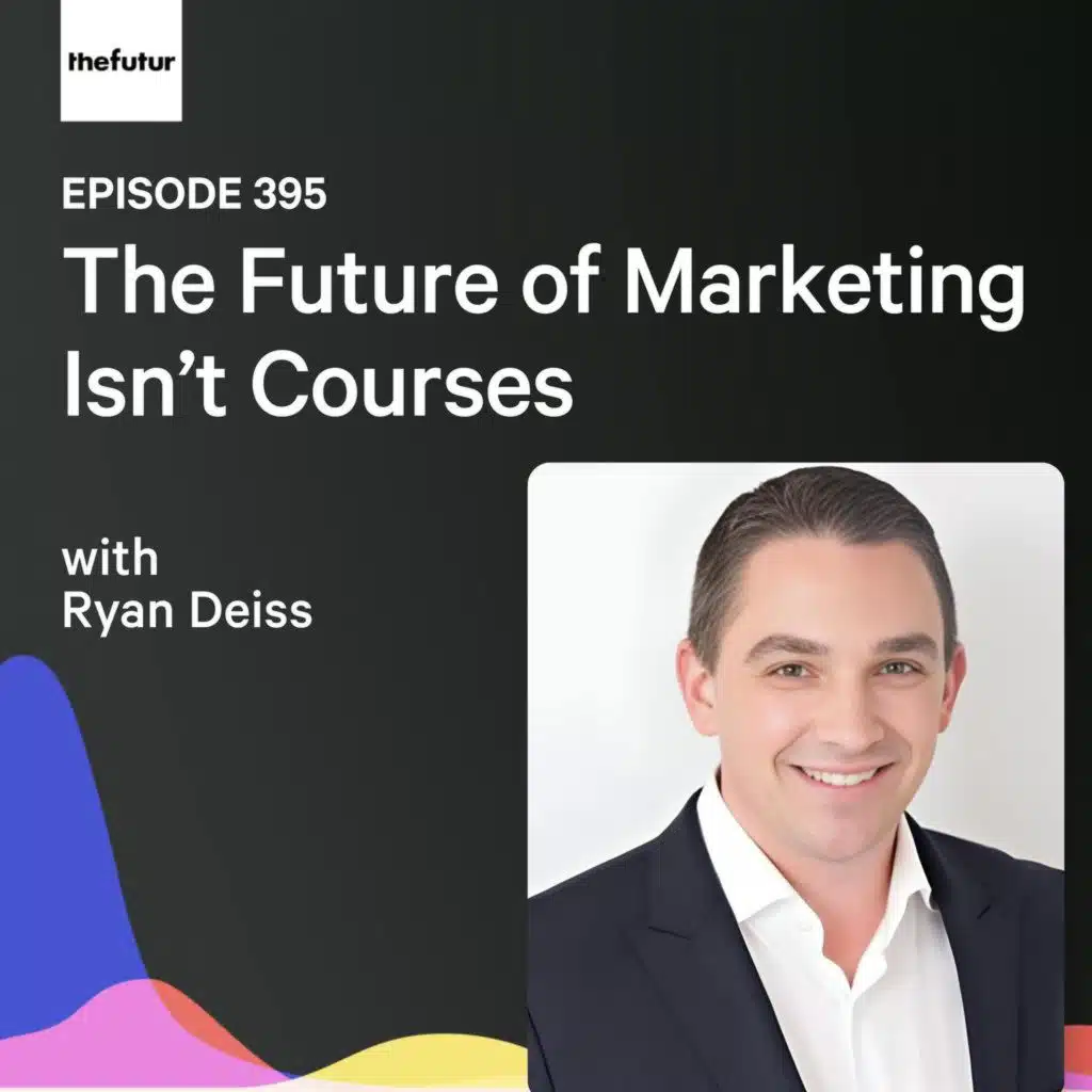 The Future of Marketing Isn’t Courses w/ Ryan Deiss | Ep 395
