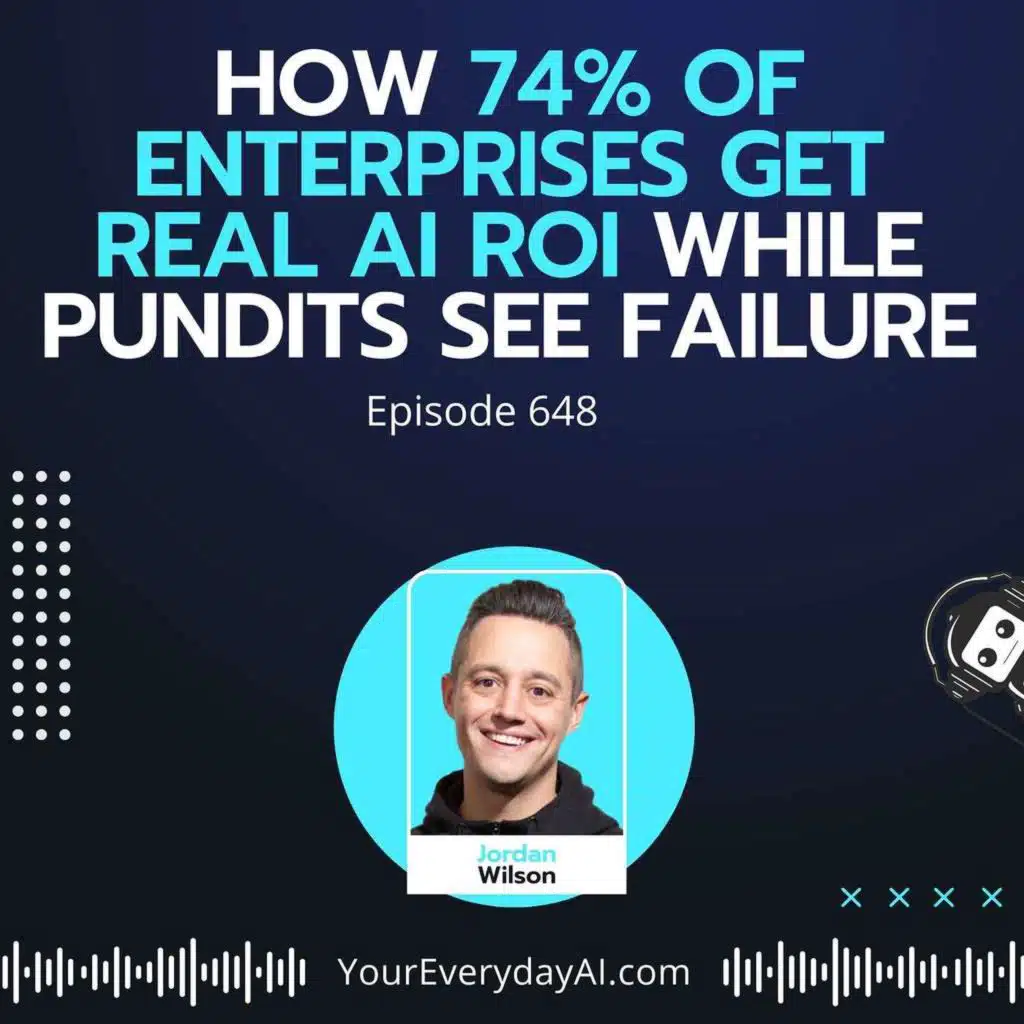 Ep 648: How 74% of Enterprises Get Real AI ROI While Pundits See Failure