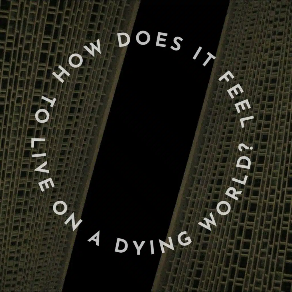 How Does It Feel to Live on a Dying World?