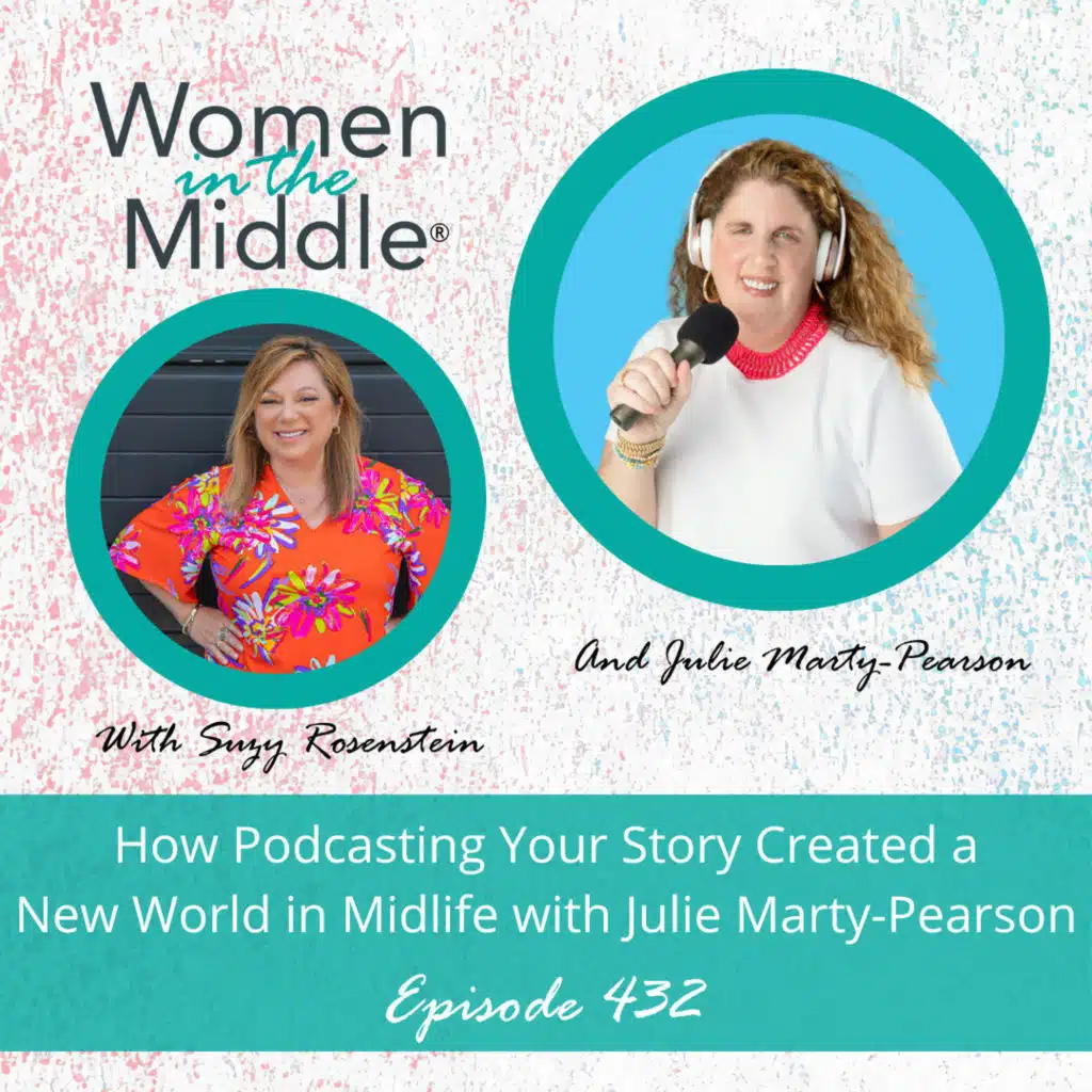 EP #432: How Podcasting Your Story Created a New World For Me In Midlife with Julie Marty-Pearson
