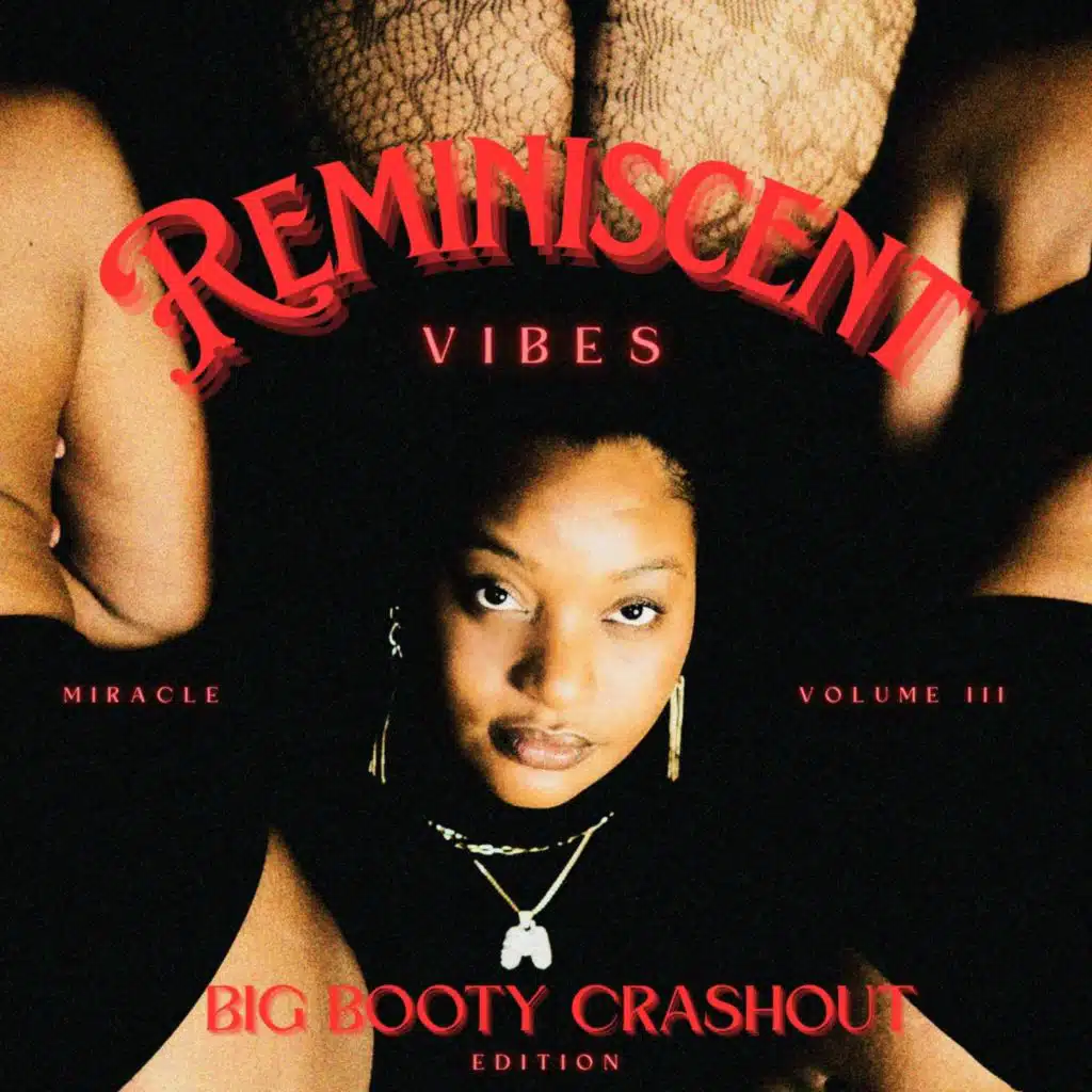 Reminiscent Vibes Volume III: Big Booty Crashout Edition