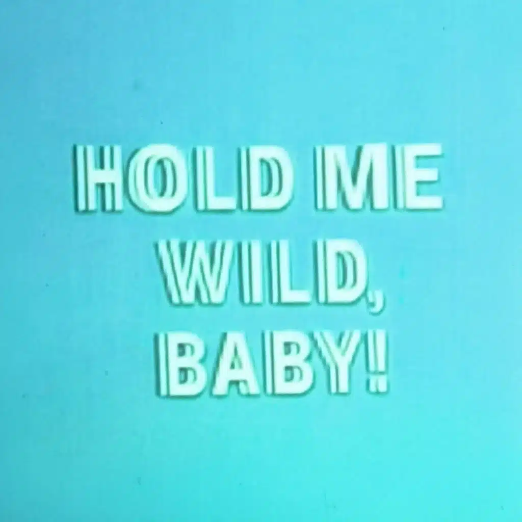 HOLD ME WILD, BABY!