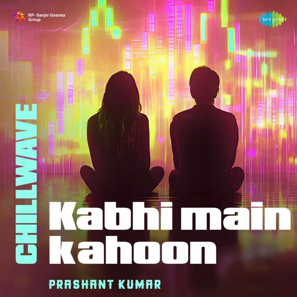 Kabhi Main Kahoon (Chillwave) [feat. Prashant Kumar]