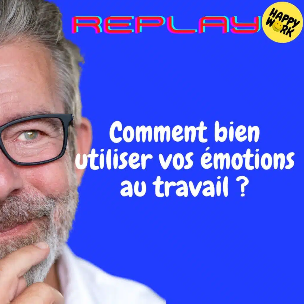 REPLAY- Comment bien utiliser vos émotions au travail ?
