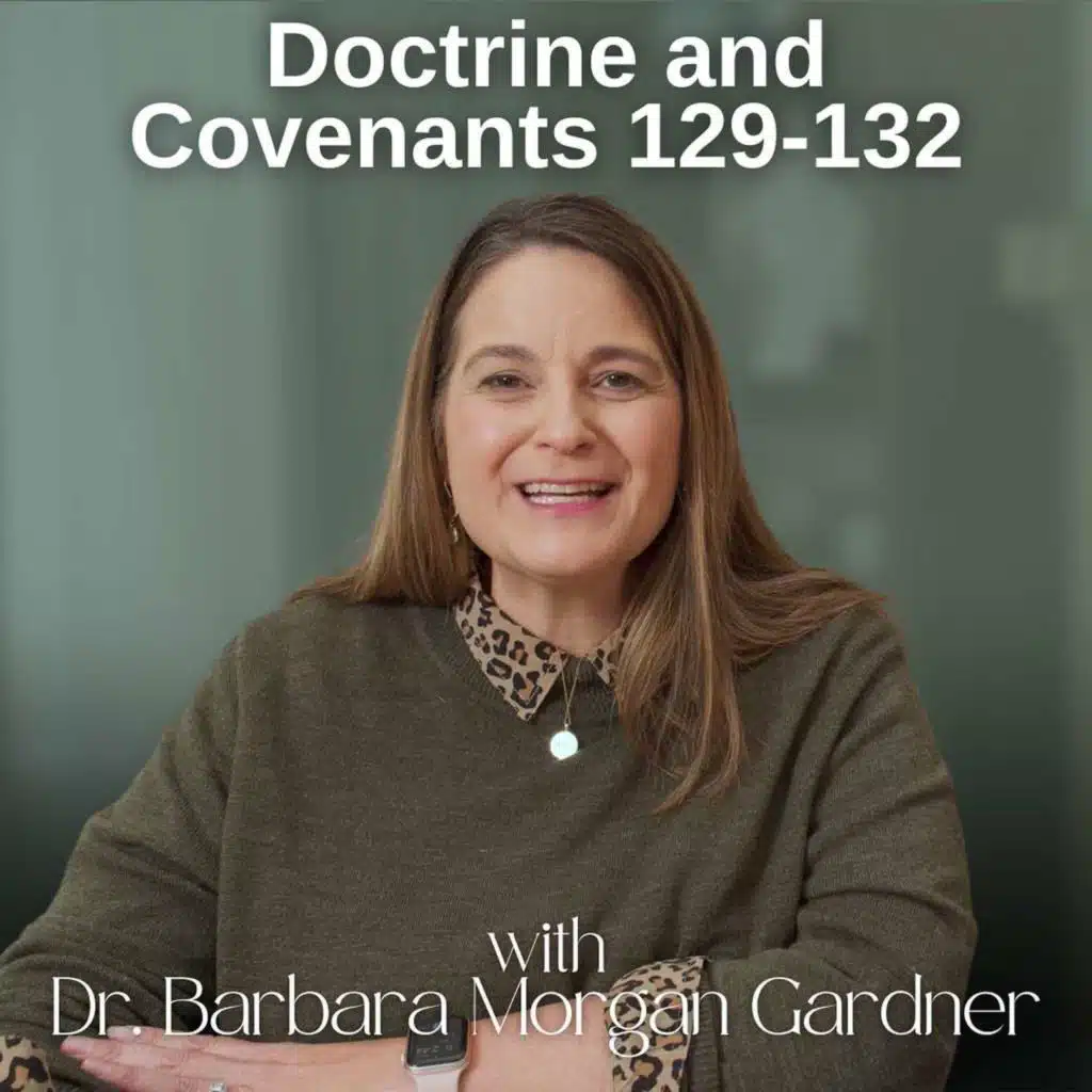 Doctrine and Covenants 129-132 | Dr. Barbara Morgan Gardner | Nov. 10-16