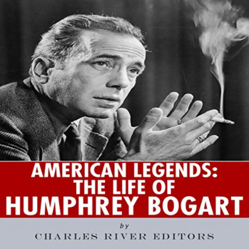 American Legends: The Life of Humphrey Bogart by Charles River Editors