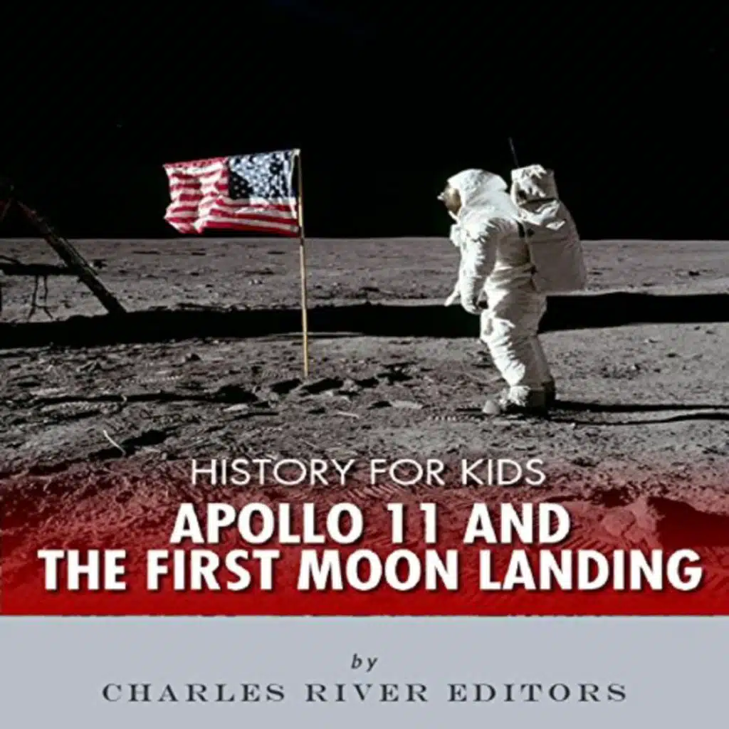 History for Kids: Apollo 11 and the First Moon Landing by Charles River Editors