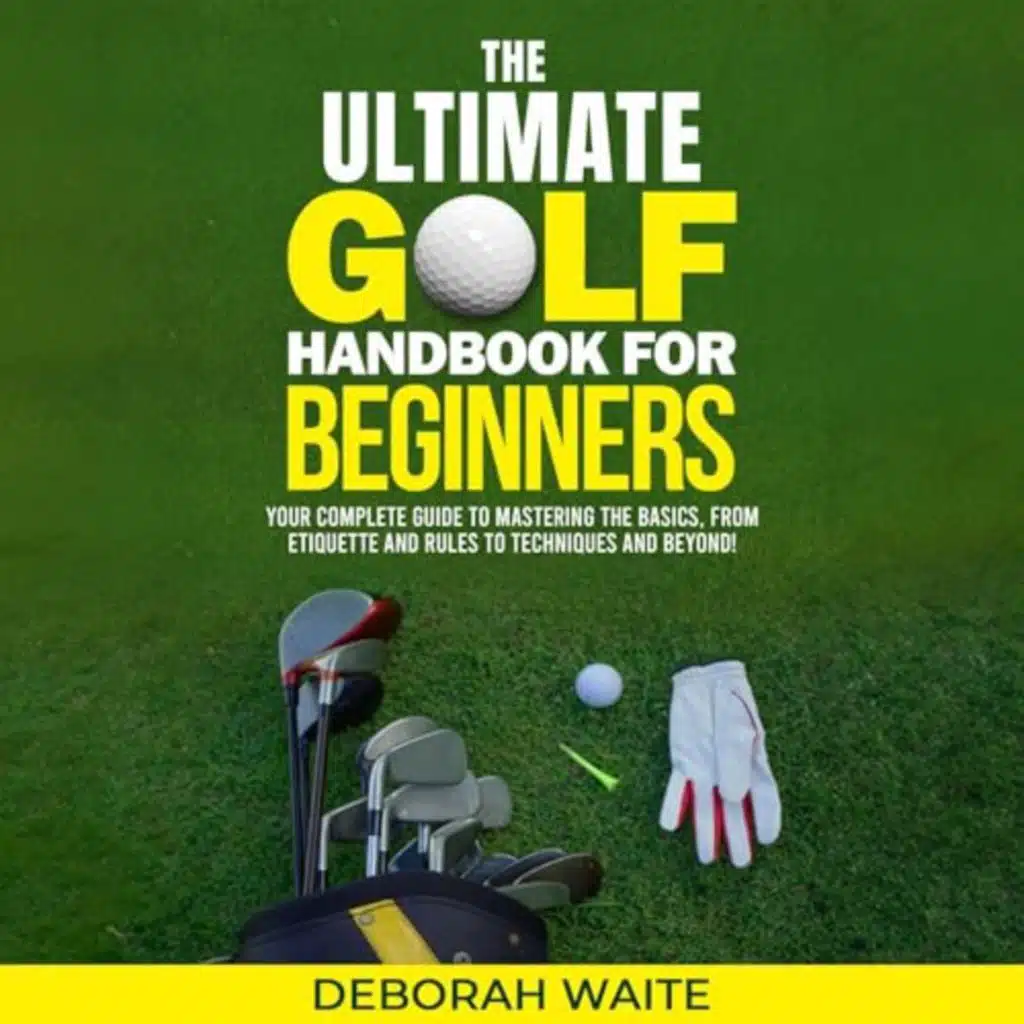The Ultimate Golf Handbook for Beginners by Deborah Waite