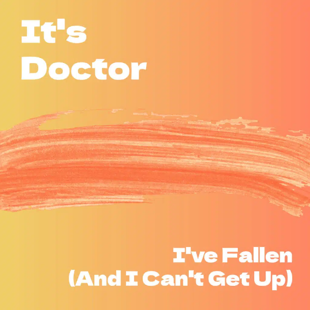 I've Fallen And I Can't Get Up