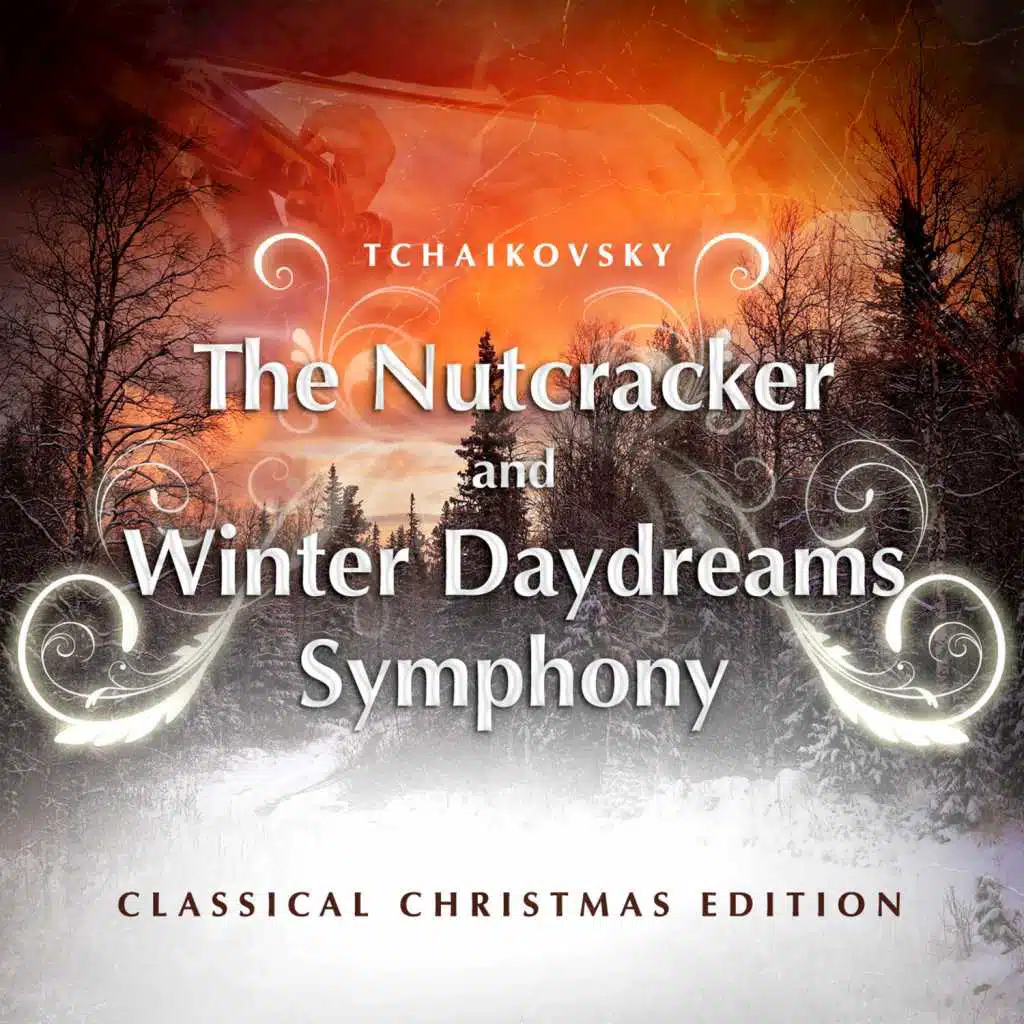 Tchaikovsky: The Nutcracker and Winter Daydreams Symphony - Classical Christmas Edition