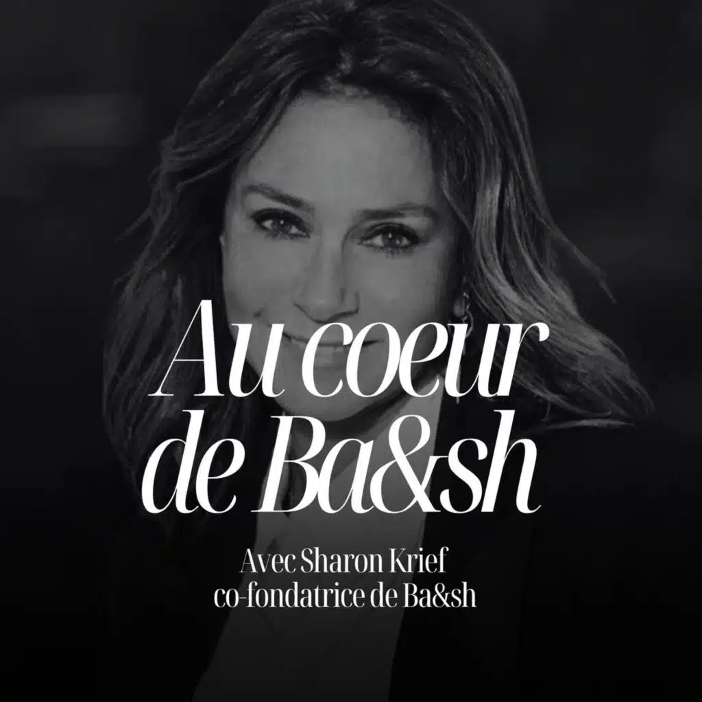Elle reconquiert Ba&sh et redresse un empire à 300 millions d’€ :  Sharon Krief, cofondatrice de Ba&sh - #317