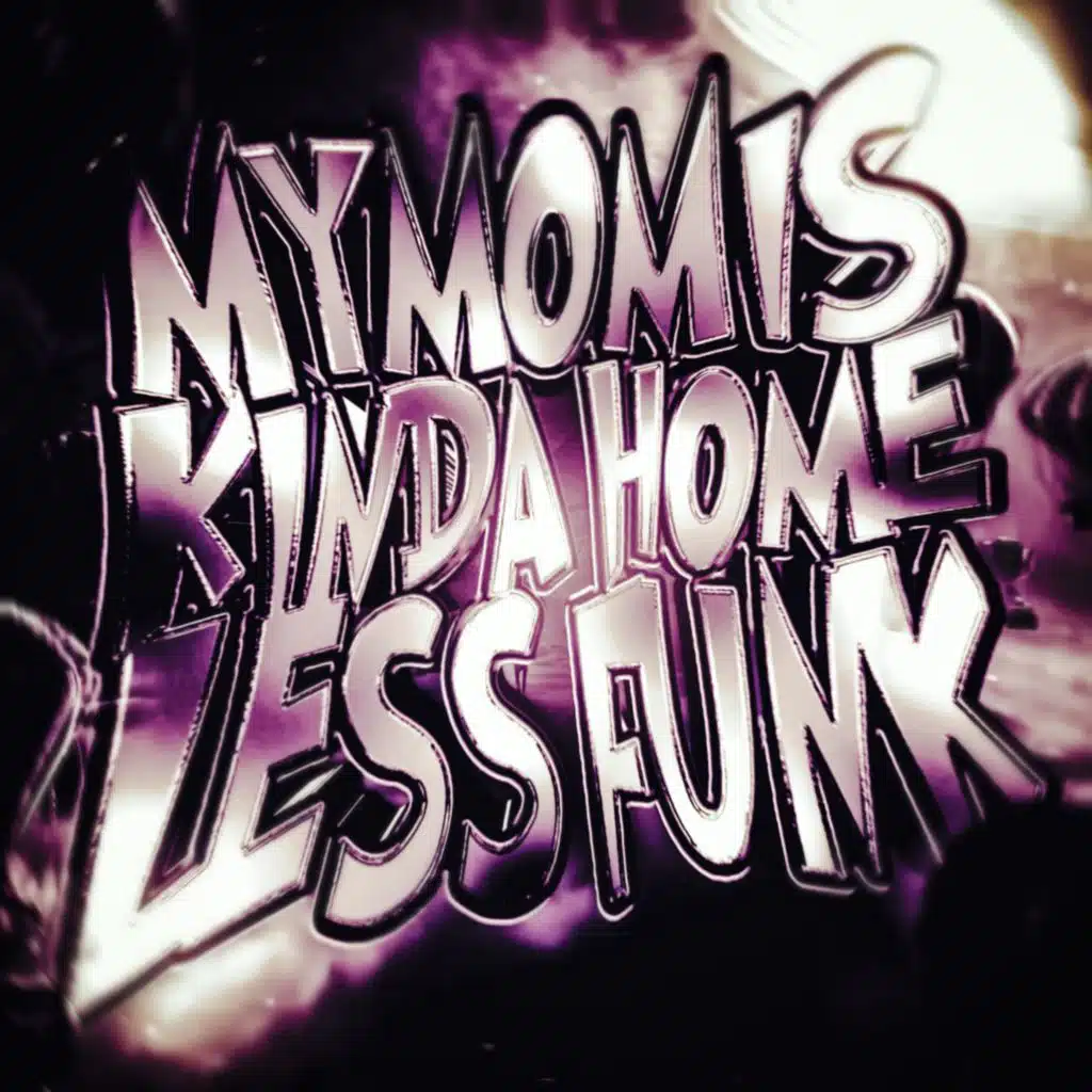 MY MOM IS KINDA HOMELESS FUNK