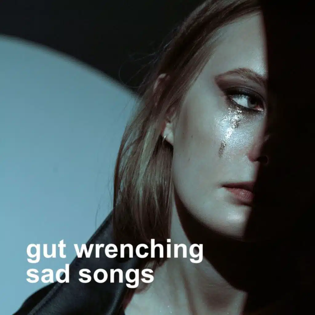 gut wrenching sad songs