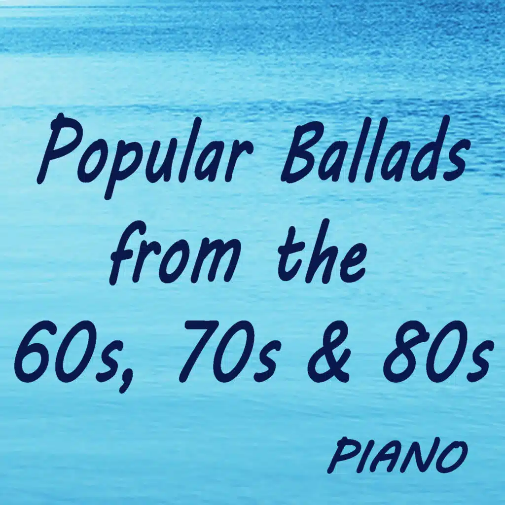 Popular Ballads from the 60s, 70s & 80s: Piano
