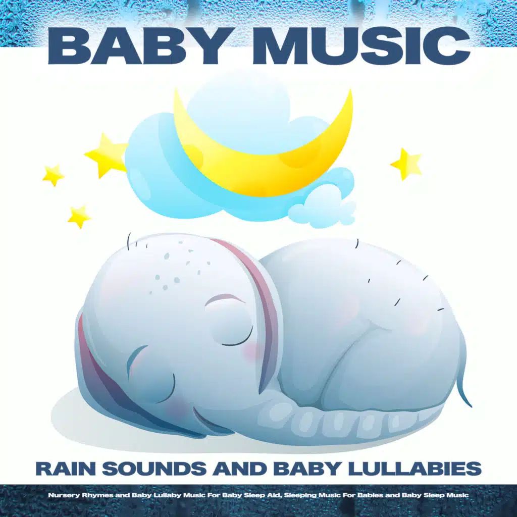 Baby Music: Rain Sounds and Baby Lullabies, Nursery Rhymes and Baby Lullaby Music For Baby Sleep Aid, Sleeping Music For Babies and Baby Sleep Music